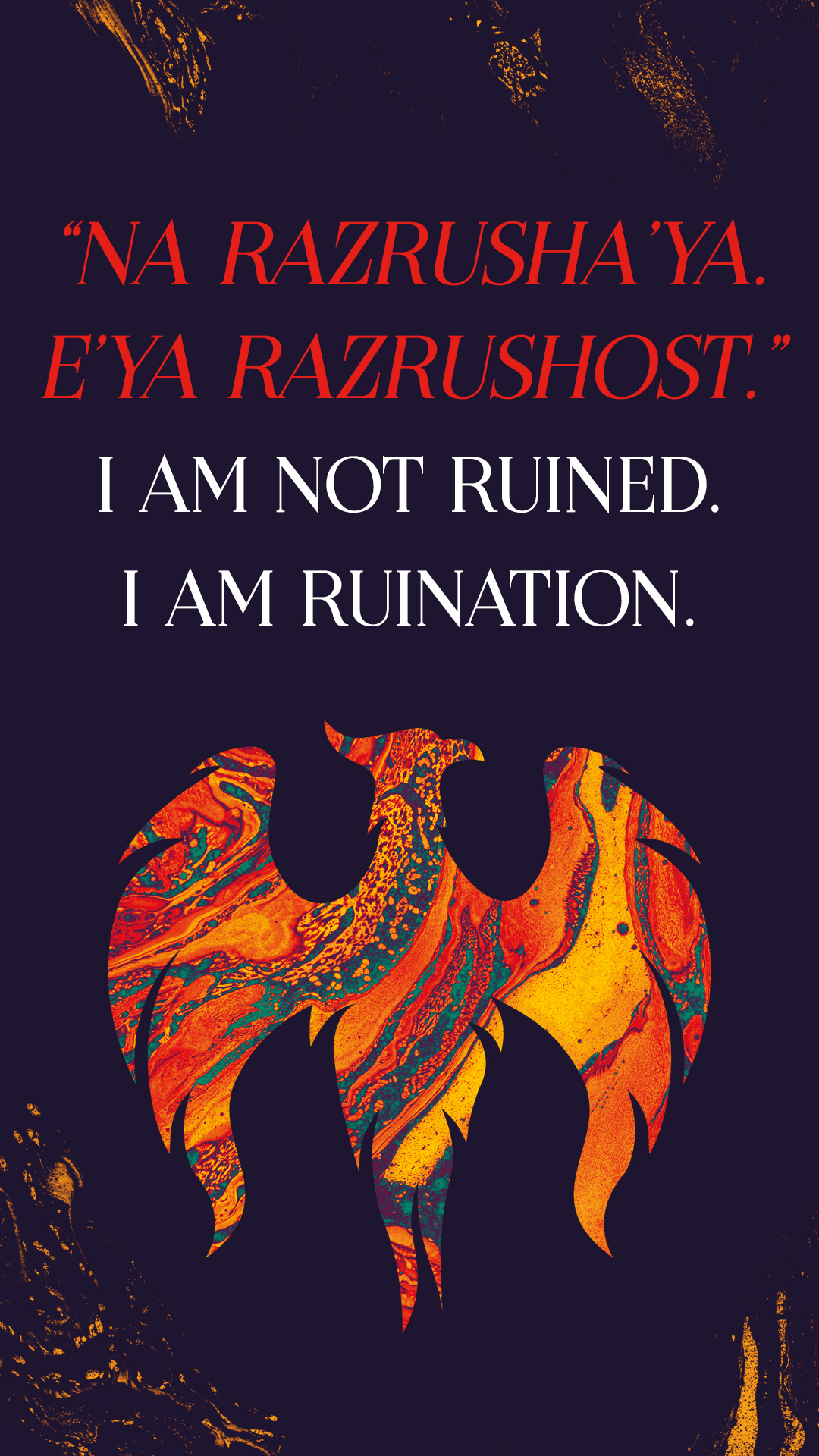 An artistic poster with a vibrant, fiery phoenix rising in bold colors against a dark background, accompanied by the text "na razrusha'ya. eya razrushost. i am not ruined. i am ruination." in both cyrillic and english.