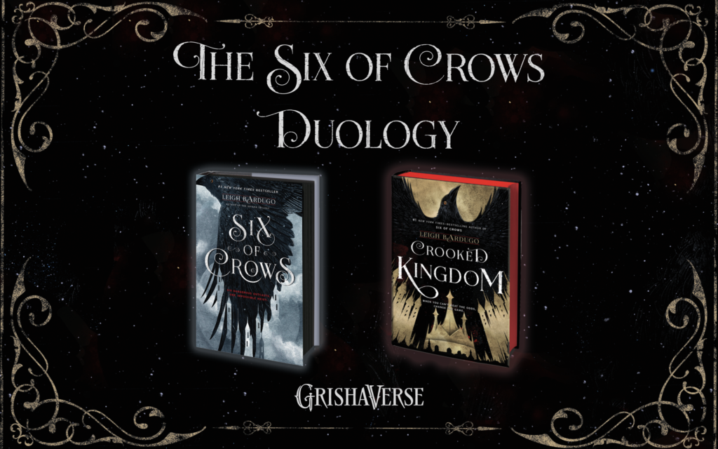 Promotional image for "the six of crows duology" featuring two books, "six of crows" and "crooked kingdom," against a dark, ornate background with the text "grishaverse" below.
