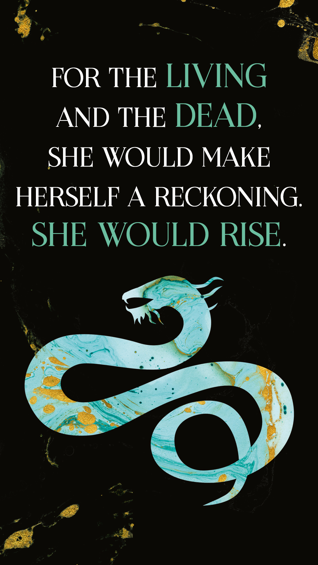 Graphic image featuring a blue and gold snake against a black background intertwined with the text "for the living and the dead, she would make herself a reckoning. she would rise.